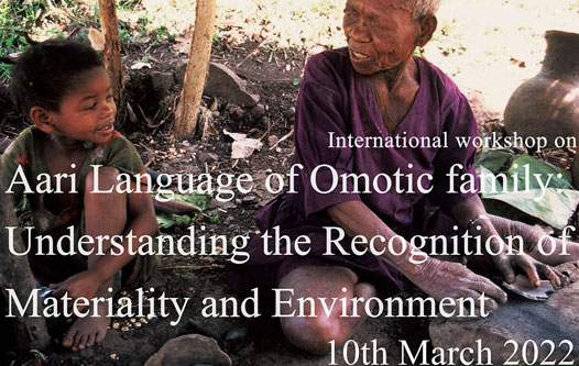 On 10th March, 2022, the International online workshop on Aari Language of Omotic family: Understanding the Recognition of Materiality and Environment was held